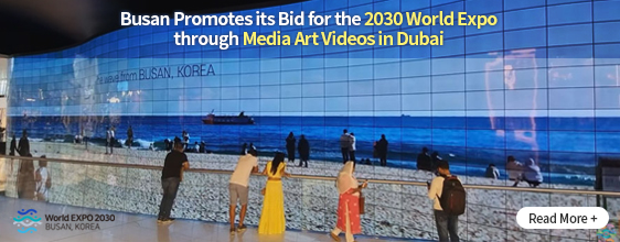 Busan Promotes its Bid for the 2030 World Expo through Media Art Videos in Dubai  Read More+